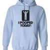 I POOPED TODAY - Cotton Ouaté Kangourou (Unisexe) Pour Adulte