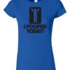 I POOPED TODAY - Women's Round-neck T-shirt