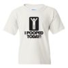 I POOPED TODAY - Youth Round-neck T-shirt
