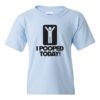 I POOPED TODAY - Youth Round-neck T-shirt