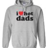 I LOVE HOT DADS - Adult Hooded Sweatshirt (Unisex)