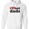 I LOVE HOT DADS - Adult Hooded Sweatshirt (Unisex)