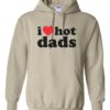 I LOVE HOT DADS - Adult Hooded Sweatshirt (Unisex)