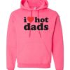 I LOVE HOT DADS - Adult Hooded Sweatshirt (Unisex)