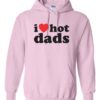 I LOVE HOT DADS - Adult Hooded Sweatshirt (Unisex)