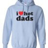 I LOVE HOT DADS - Adult Hooded Sweatshirt (Unisex)