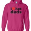 I LOVE HOT DADS - Adult Hooded Sweatshirt (Unisex)