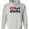 I LOVE HOT DADS - Adult Hooded Sweatshirt (Unisex)