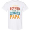 IM NOT RETIRED I AM A FULL TIME PAPA  - Adult Round-neck T-shirt
