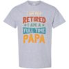 IM NOT RETIRED I AM A FULL TIME PAPA  - Adult Round-neck T-shirt