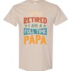IM NOT RETIRED I AM A FULL TIME PAPA  - Adult Round-neck T-shirt