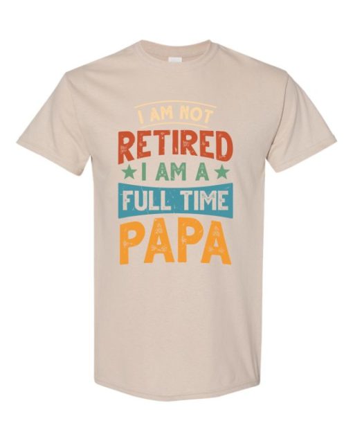 IM NOT RETIRED I AM A FULL TIME PAPA  - Adult Round-neck T-shirt