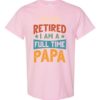 IM NOT RETIRED I AM A FULL TIME PAPA  - Adult Round-neck T-shirt
