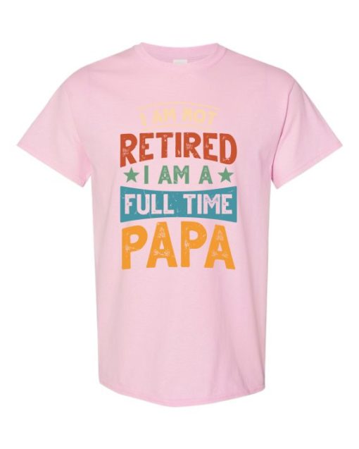 IM NOT RETIRED I AM A FULL TIME PAPA  - Adult Round-neck T-shirt