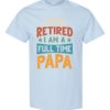 IM NOT RETIRED I AM A FULL TIME PAPA  - Adult Round-neck T-shirt