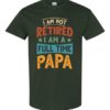 IM NOT RETIRED I AM A FULL TIME PAPA  - Adult Round-neck T-shirt