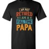 IM NOT RETIRED I AM A FULL TIME PAPA  - Adult Round-neck T-shirt