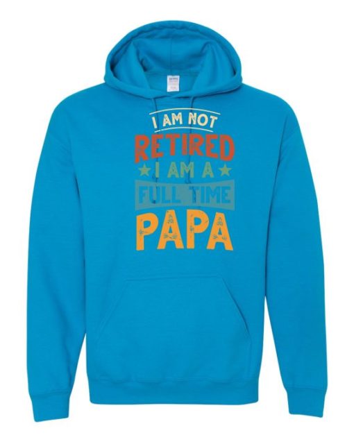 IM NOT RETIRED I AM A FULL TIME PAPA  - Adult Hooded Sweatshirt (Unisex)