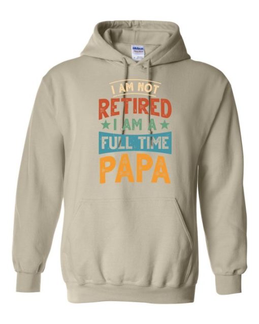 IM NOT RETIRED I AM A FULL TIME PAPA  - Adult Hooded Sweatshirt (Unisex)