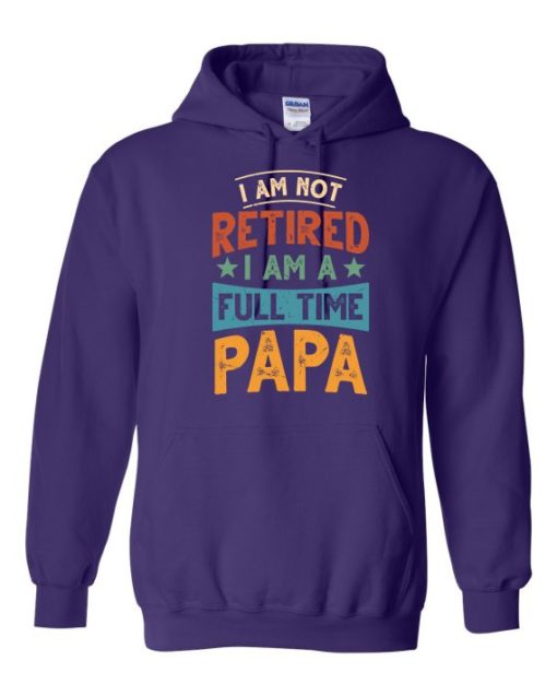 IM NOT RETIRED I AM A FULL TIME PAPA  - Adult Hooded Sweatshirt (Unisex)