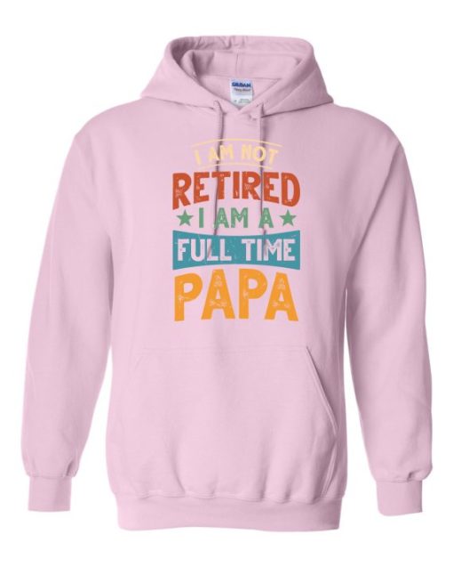 IM NOT RETIRED I AM A FULL TIME PAPA  - Adult Hooded Sweatshirt (Unisex)