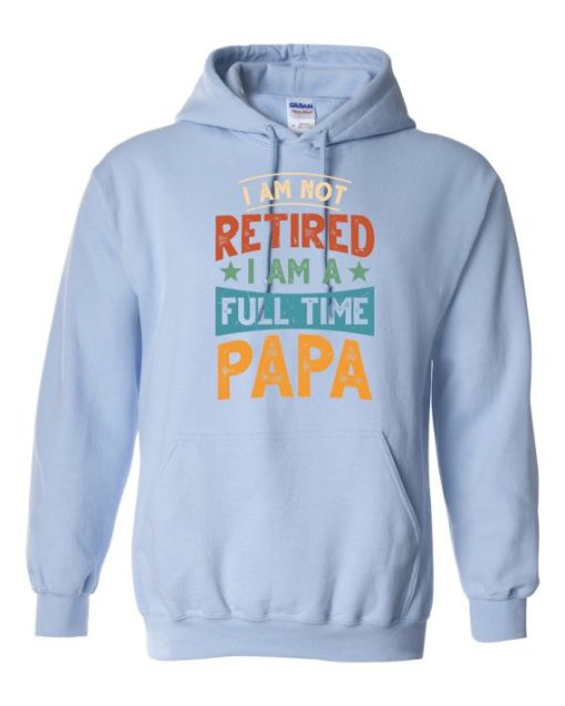 IM NOT RETIRED I AM A FULL TIME PAPA  - Adult Hooded Sweatshirt (Unisex)