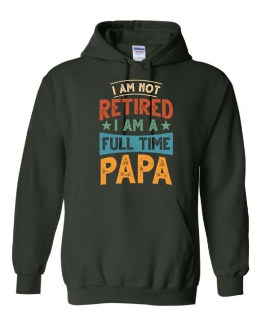 IM NOT RETIRED I AM A FULL TIME PAPA  - Adult Hooded Sweatshirt (Unisex)