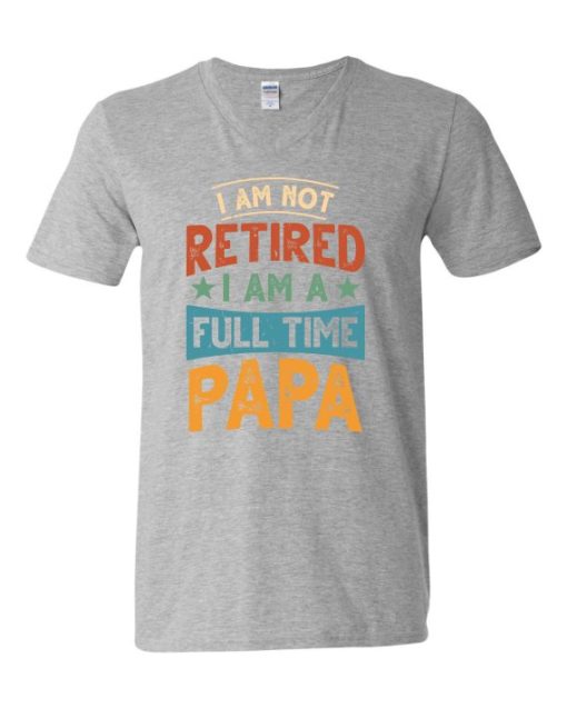IM NOT RETIRED I AM A FULL TIME PAPA  - Adult V-neck T-shirt