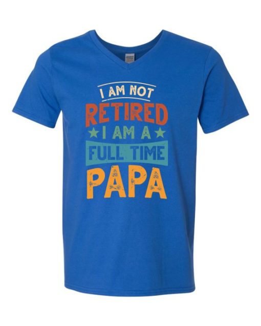 IM NOT RETIRED I AM A FULL TIME PAPA  - Adult V-neck T-shirt