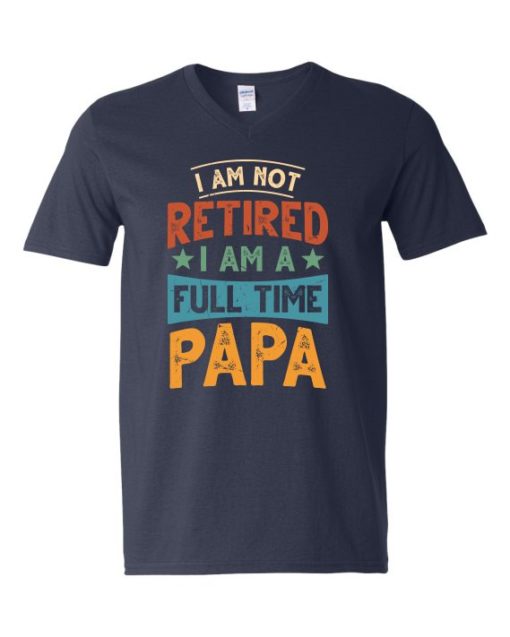 IM NOT RETIRED I AM A FULL TIME PAPA  - Adult V-neck T-shirt