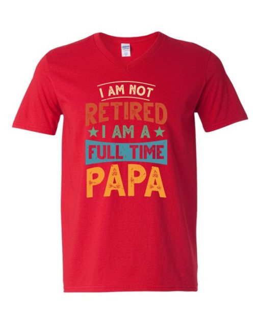 IM NOT RETIRED I AM A FULL TIME PAPA  - Adult V-neck T-shirt