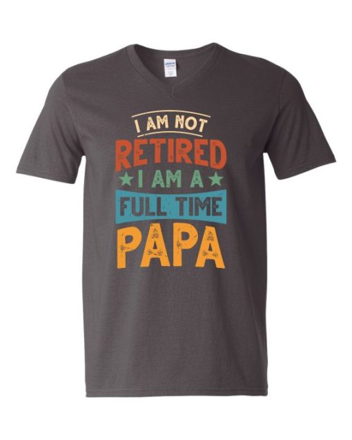 IM NOT RETIRED I AM A FULL TIME PAPA  - Adult V-neck T-shirt