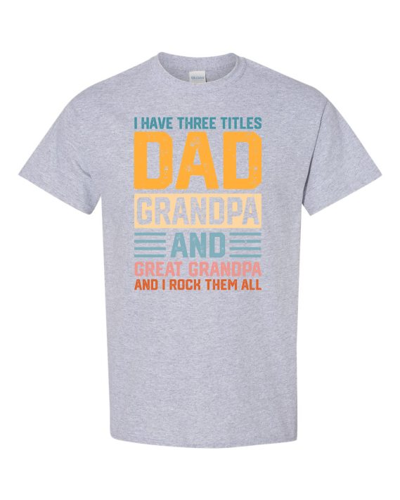 THREE TITLES, DAD, GRANDPA AND GREAT GRANDPA - Adult Round-neck T-shirt