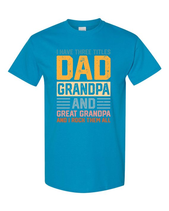 THREE TITLES, DAD, GRANDPA AND GREAT GRANDPA - Adult Round-neck T-shirt