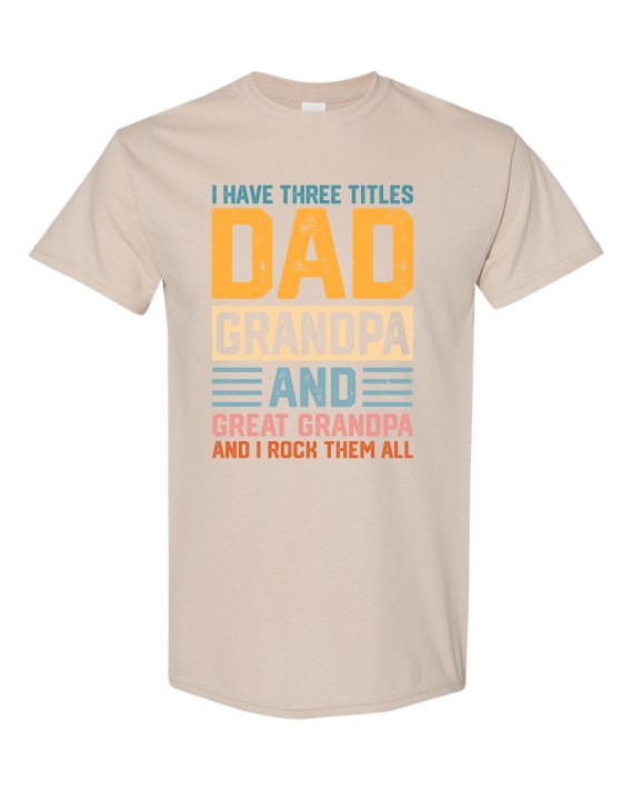THREE TITLES, DAD, GRANDPA AND GREAT GRANDPA - Adult Round-neck T-shirt