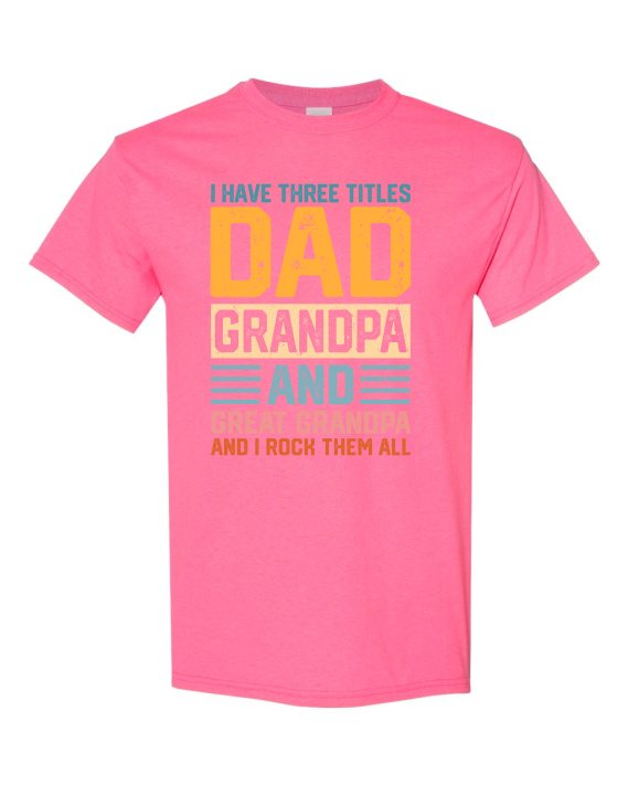 THREE TITLES, DAD, GRANDPA AND GREAT GRANDPA - Adult Round-neck T-shirt