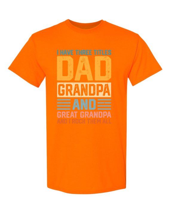 THREE TITLES, DAD, GRANDPA AND GREAT GRANDPA - Adult Round-neck T-shirt