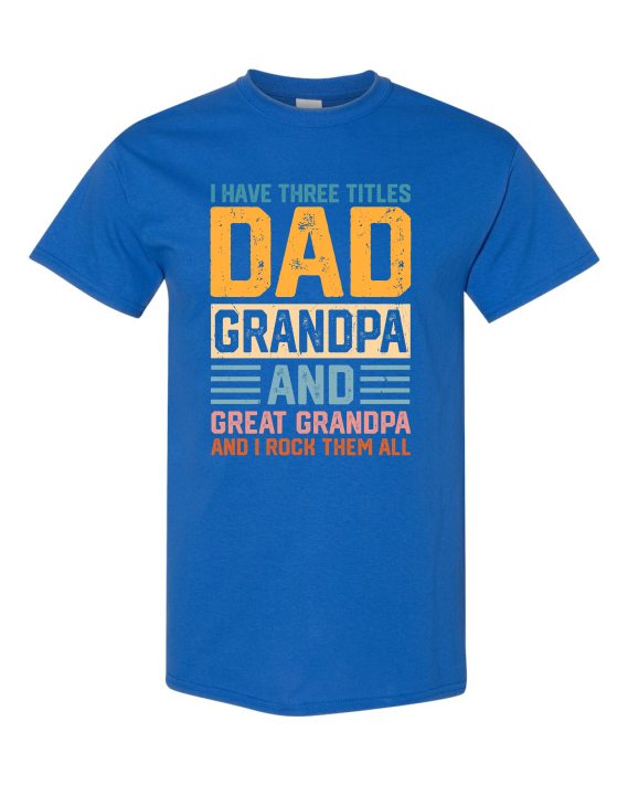 THREE TITLES, DAD, GRANDPA AND GREAT GRANDPA - Adult Round-neck T-shirt