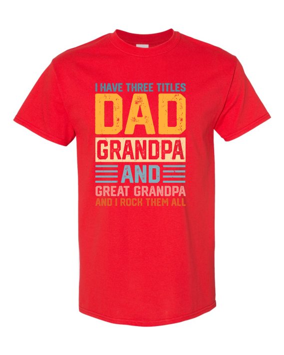 THREE TITLES, DAD, GRANDPA AND GREAT GRANDPA - Adult Round-neck T-shirt