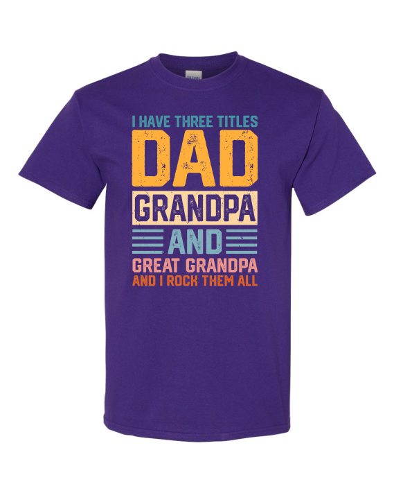 THREE TITLES, DAD, GRANDPA AND GREAT GRANDPA - Adult Round-neck T-shirt