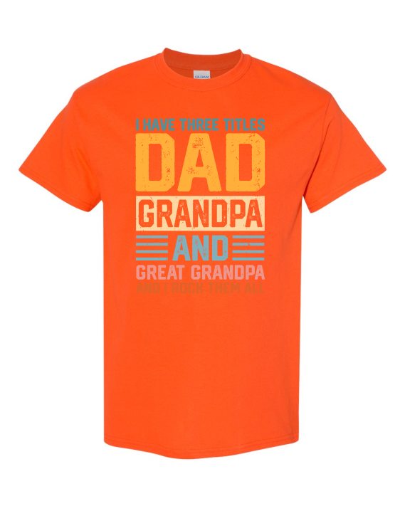 THREE TITLES, DAD, GRANDPA AND GREAT GRANDPA - Adult Round-neck T-shirt