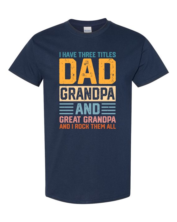 THREE TITLES, DAD, GRANDPA AND GREAT GRANDPA - Adult Round-neck T-shirt