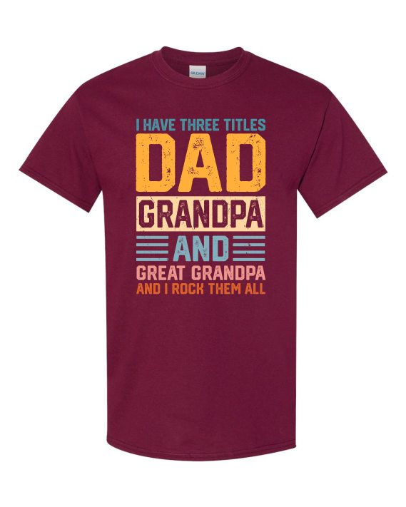 THREE TITLES, DAD, GRANDPA AND GREAT GRANDPA - Adult Round-neck T-shirt