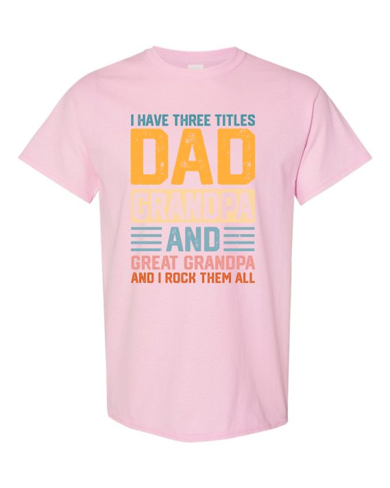 THREE TITLES, DAD, GRANDPA AND GREAT GRANDPA - Adult Round-neck T-shirt