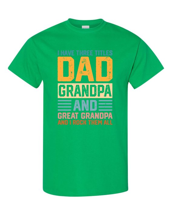 THREE TITLES, DAD, GRANDPA AND GREAT GRANDPA - Adult Round-neck T-shirt
