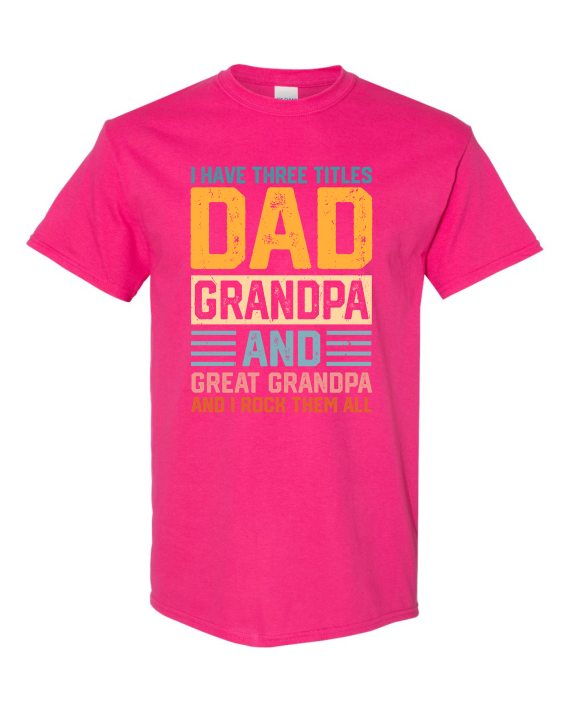 THREE TITLES, DAD, GRANDPA AND GREAT GRANDPA - Adult Round-neck T-shirt