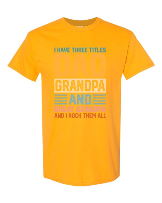THREE TITLES, DAD, GRANDPA AND GREAT GRANDPA - Adult Round-neck T-shirt