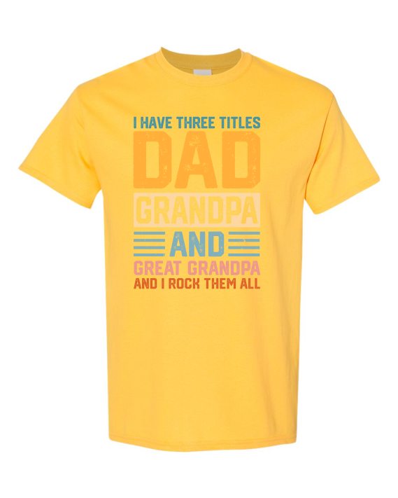 THREE TITLES, DAD, GRANDPA AND GREAT GRANDPA - Adult Round-neck T-shirt