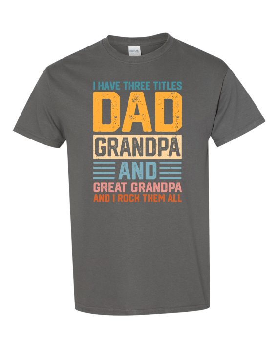THREE TITLES, DAD, GRANDPA AND GREAT GRANDPA - Adult Round-neck T-shirt