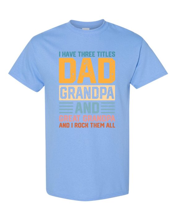 THREE TITLES, DAD, GRANDPA AND GREAT GRANDPA - Adult Round-neck T-shirt